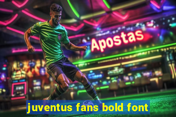 juventus fans bold font